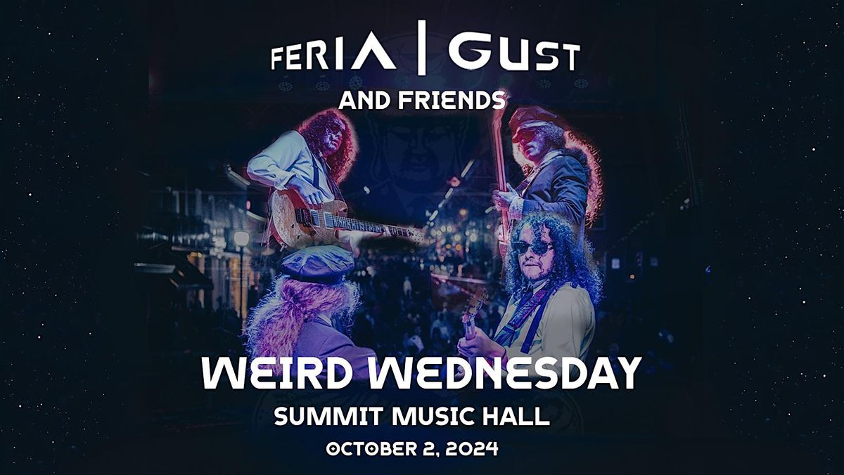 Weird Wednesday ft. Feria & Gust - 10\/2 @ The Summit Music Hall