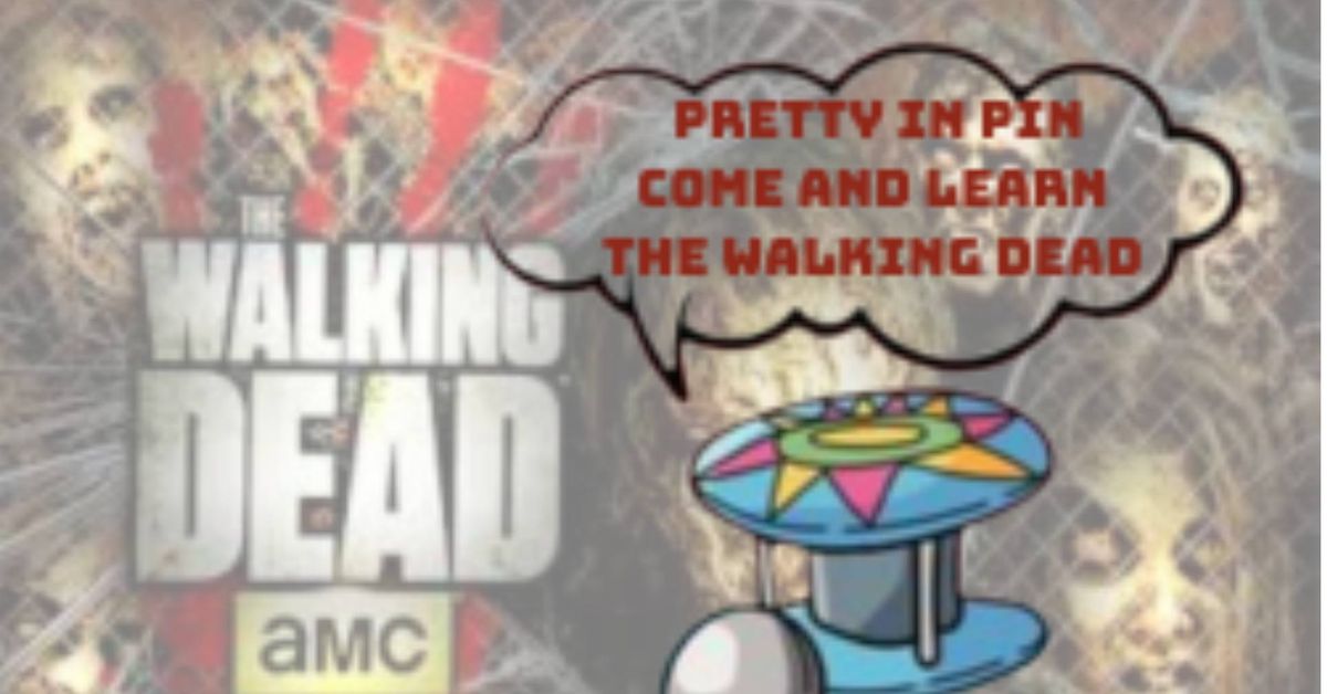 Pretty in Pin Come and Learn The Walking Dead