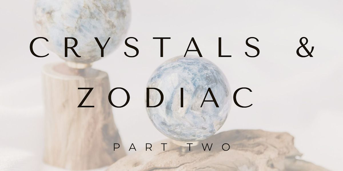 May 18th: Crystals & Zodiac Part Two