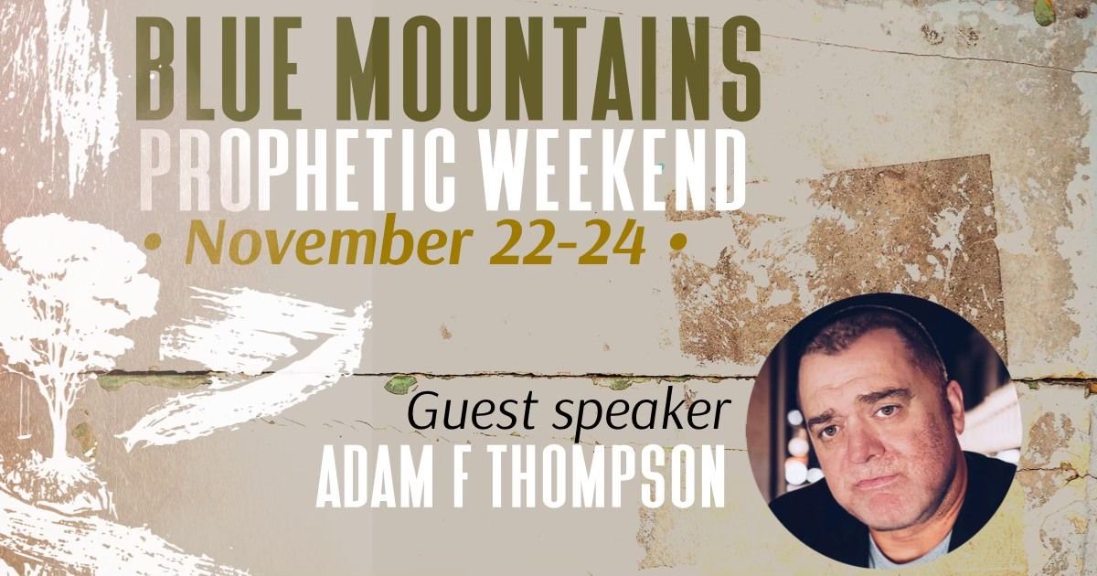 Adam F Thompson - Blue Mountains Prophetic Weekend 