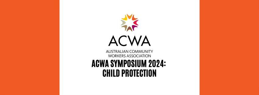 ACWA Symposium 2024: Child Protection - 'tackling the challenges of child safety'