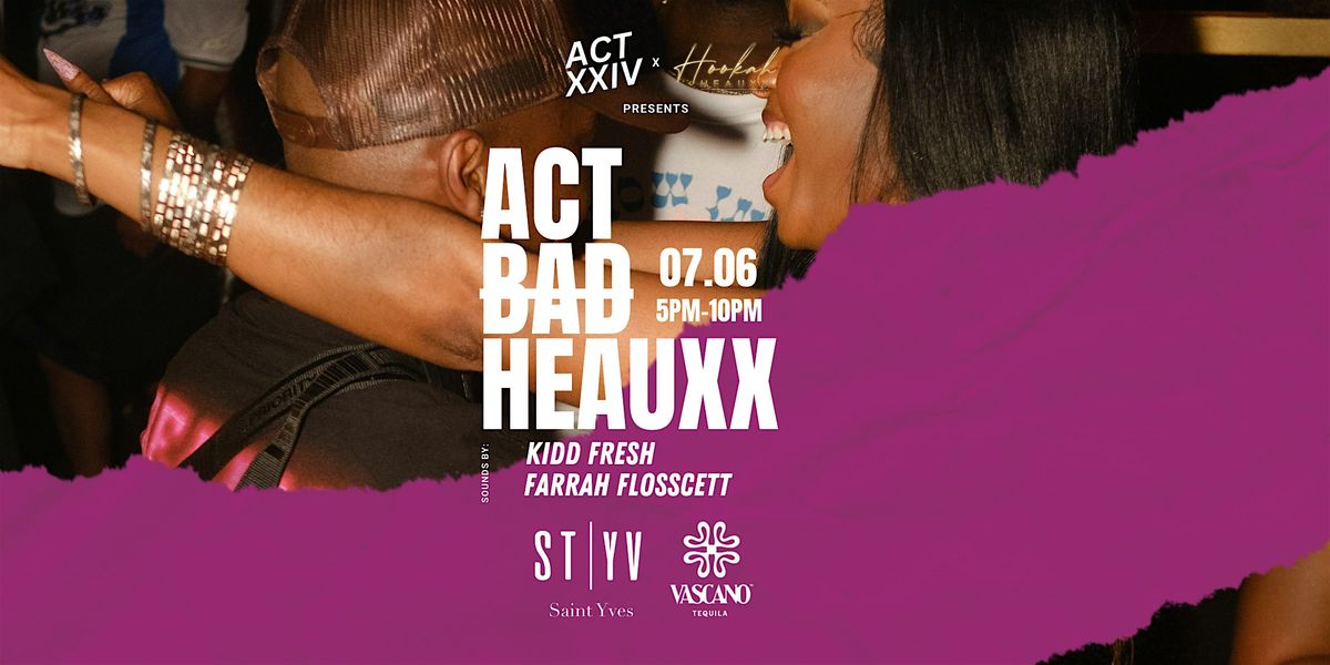 ACT XXIV X HOOKAH HEAUXX: ACT BAD HEAUXX