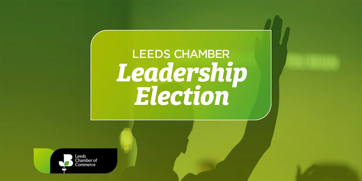 Leeds Chamber Leadership Elections & Meetings