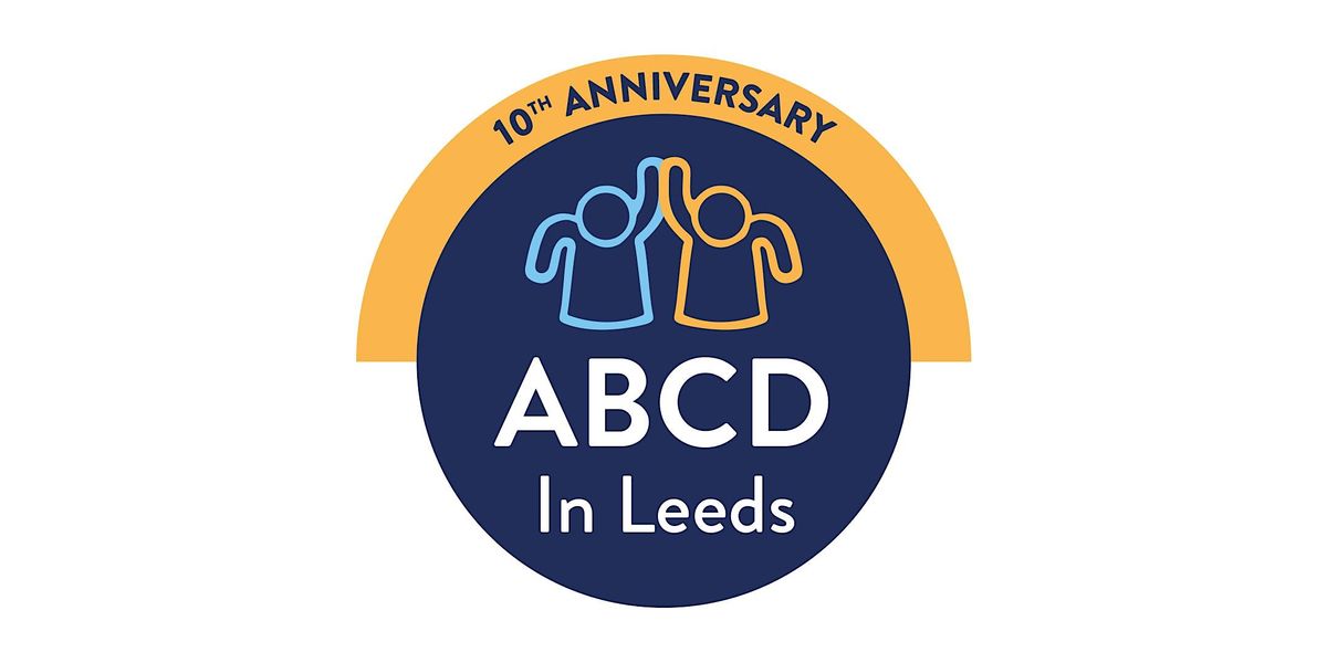 An introduction to Asset Based Community Development : ABCD in Leeds