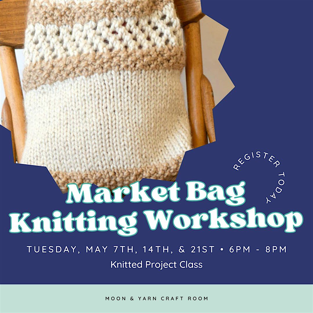 Market Bag Knitting Workshop - Three Day Workshop