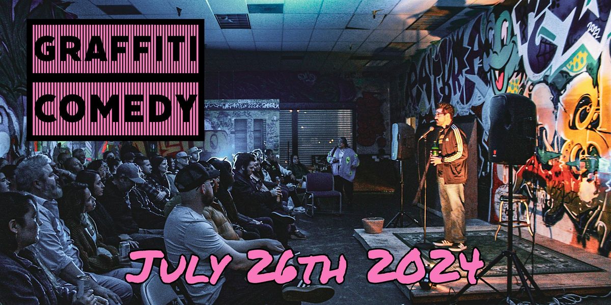 Graffiti Comedy show on July 26th 2024