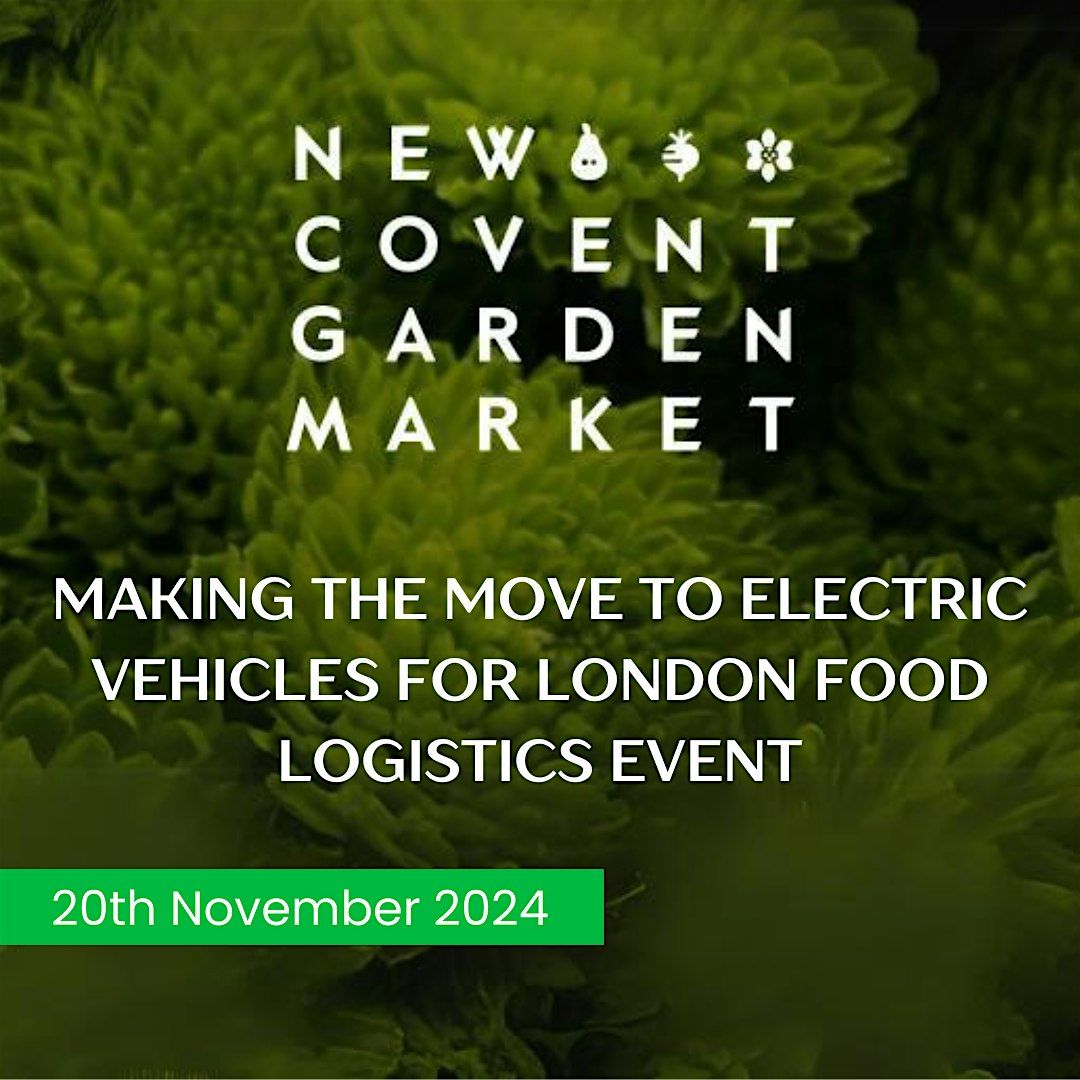 Making the Move to Electric Vehicles for London Food Logistics