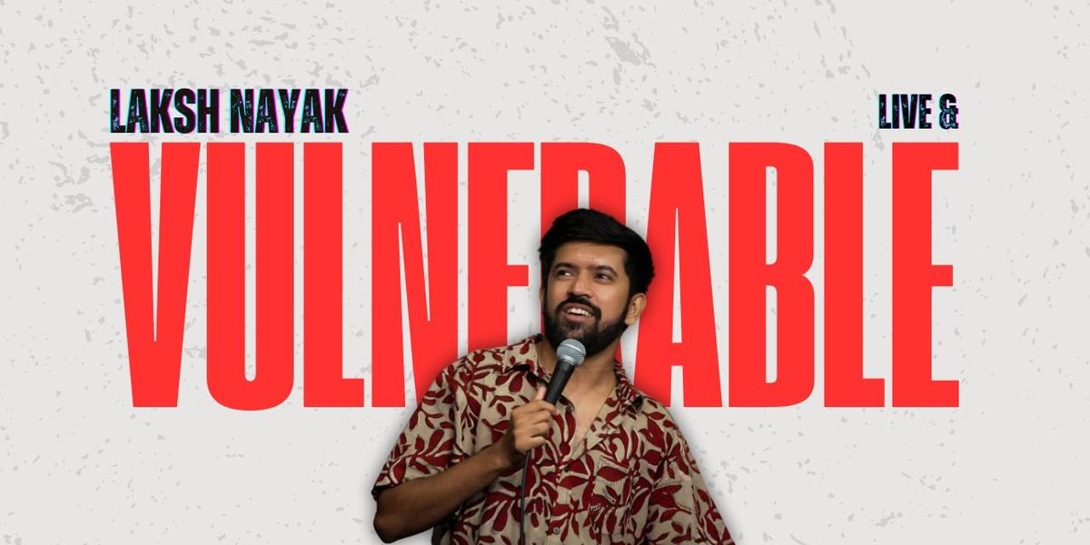 Laksh Nayak Live & Vulnerable -standup comedy solo