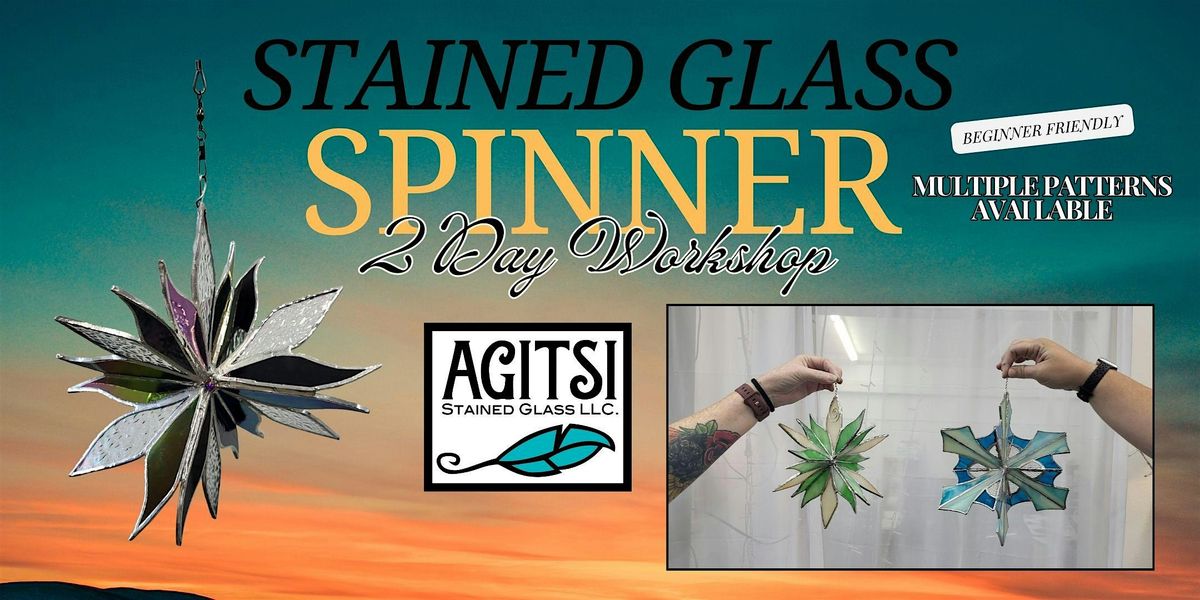 Stained Glass Spinner , 2 Day Workshop