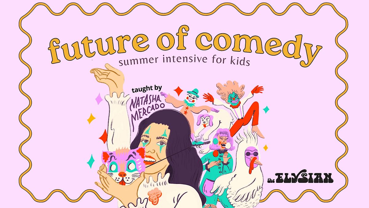 Future of Comedy: Summer Intensive for Kids w\/ Natasha Mercado (Class)
