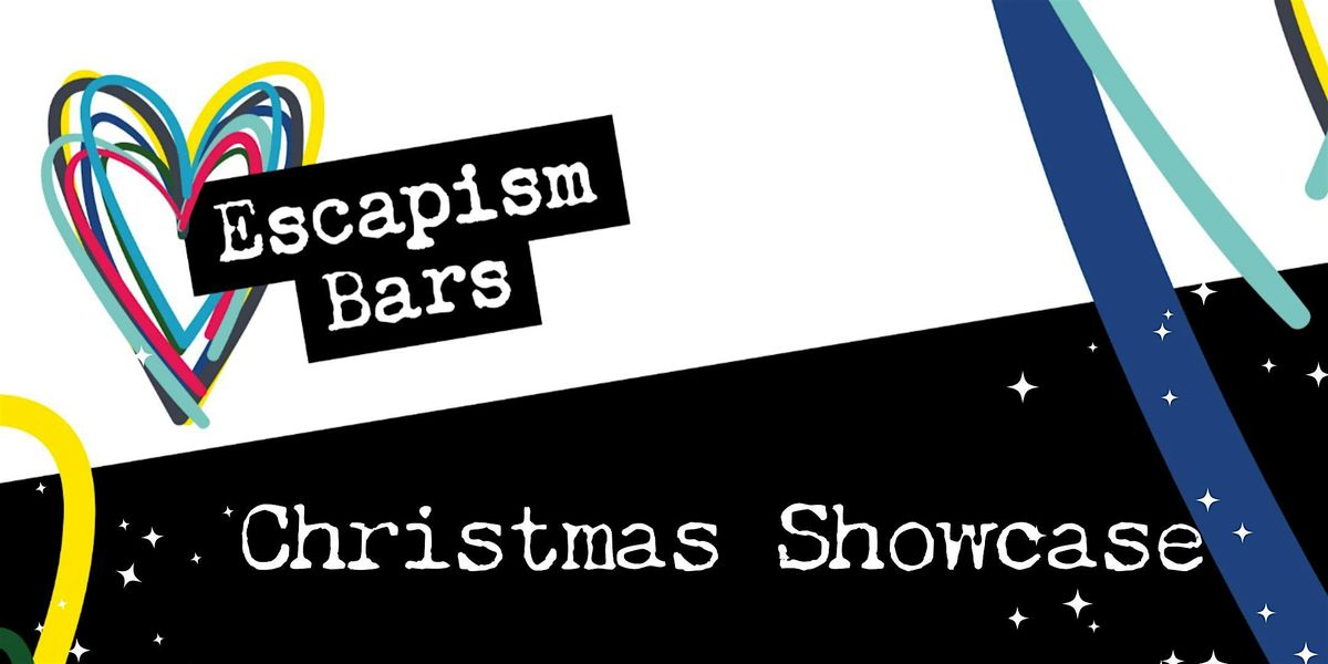 Escapism Bars Christmas Showcase 2024!