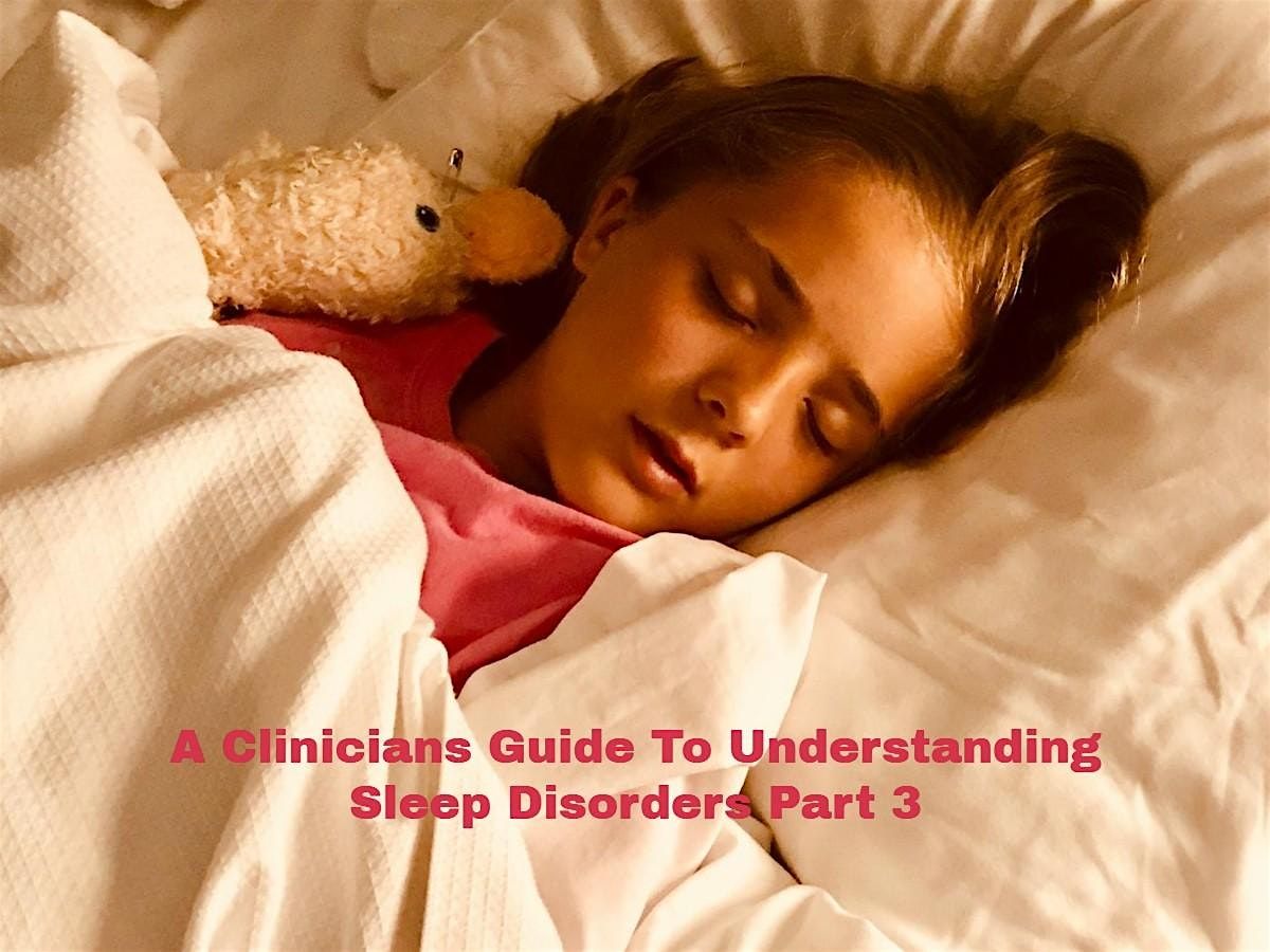 A CLINICIANS GUIDE TO UNDERSTANDING SLEEP DISORDERS PART 3