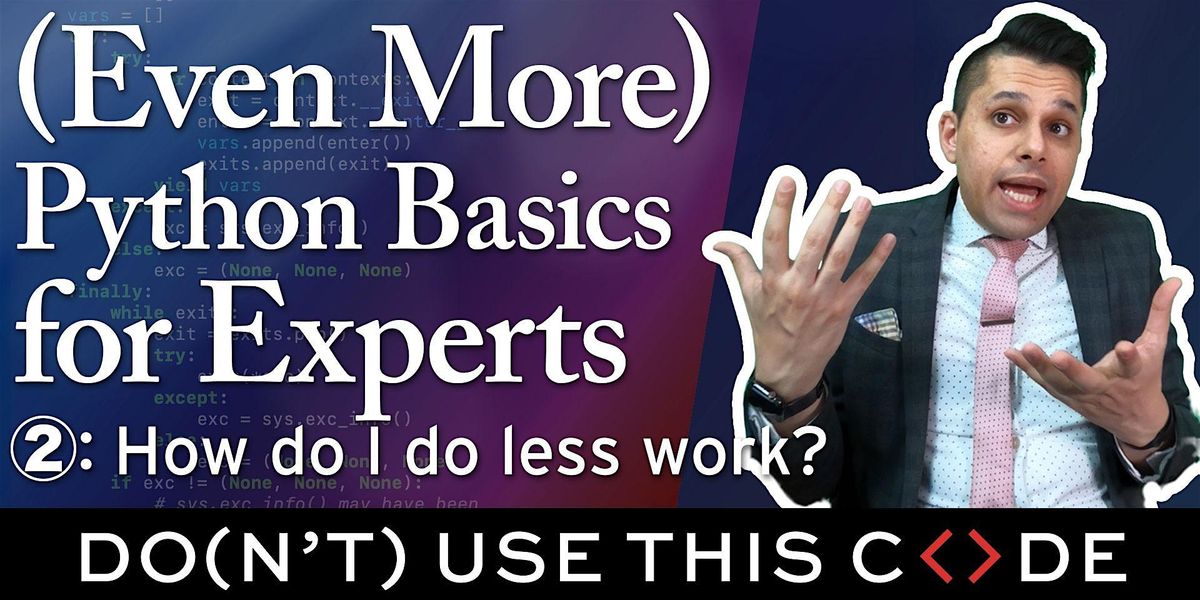 (Even More) Python Basics for Experts \u2461: How do I do less work?
