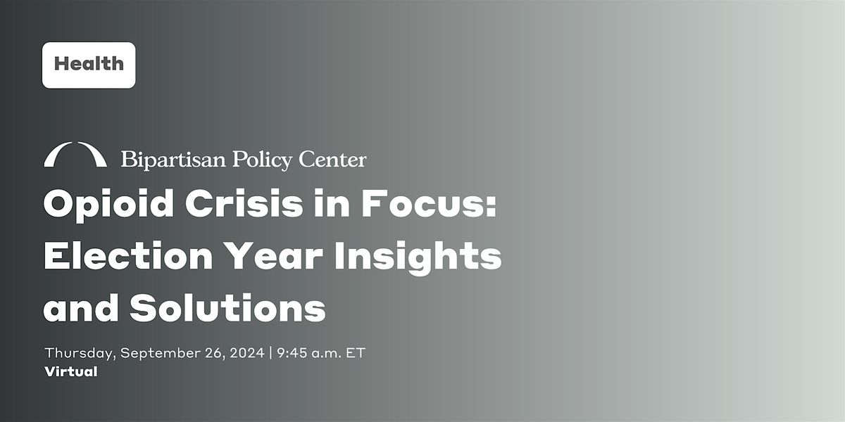 VIRTUAL | Opioid Crisis in Focus: Election Year Insights and Solutions