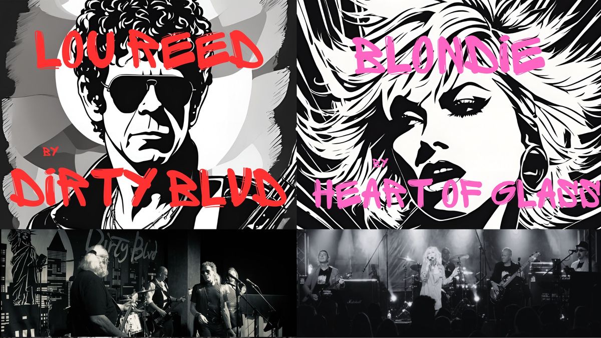 Dirty Blvd - Lou Reed Tribute & Heart of Glass - Blondie Tribute