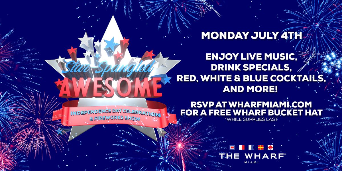 STAR-SPANGLED AWESOME: INDEPENDENCE DAY CELEBRATION AT THE WHARF MIAMI!, The Wharf Miami, 4 July 