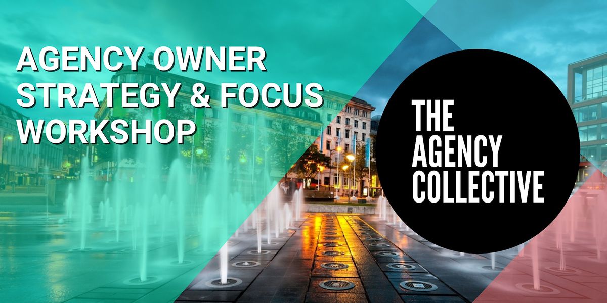 Agency Owner Strategy and Focus Workshop (Manchester)