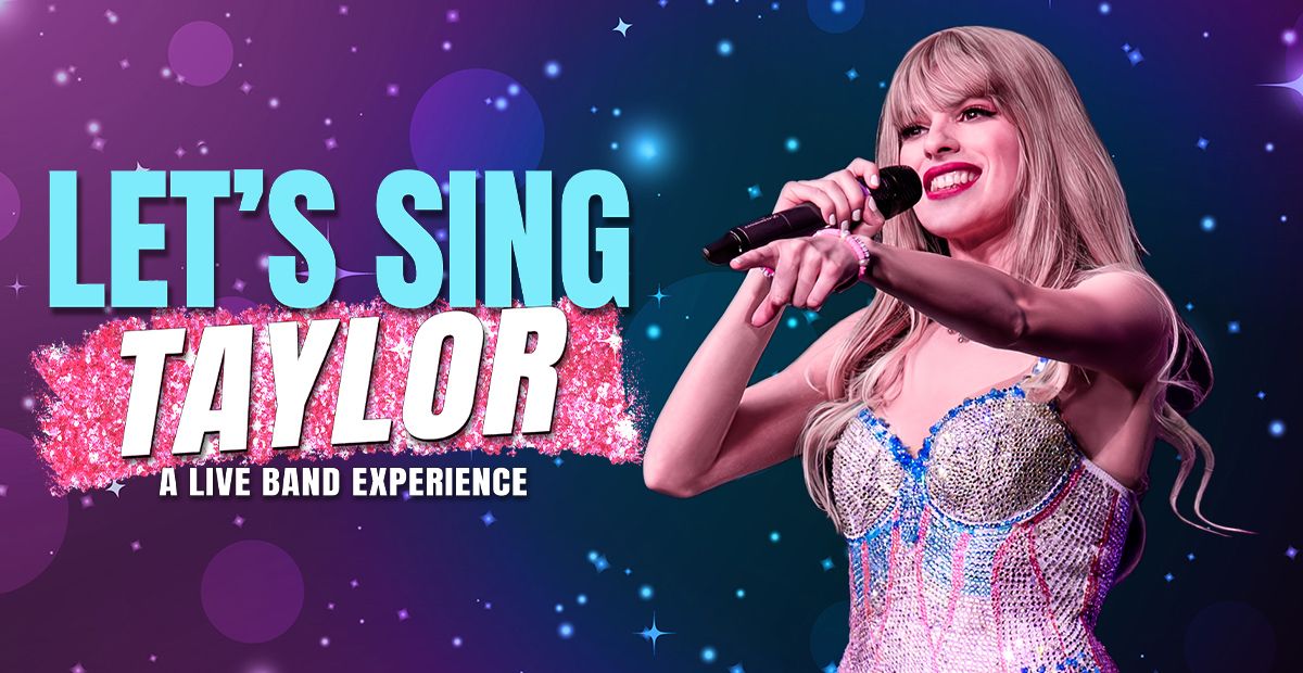 Let\u2019s Sing Taylor - A Live Band Experience Celebrating Taylor Swift