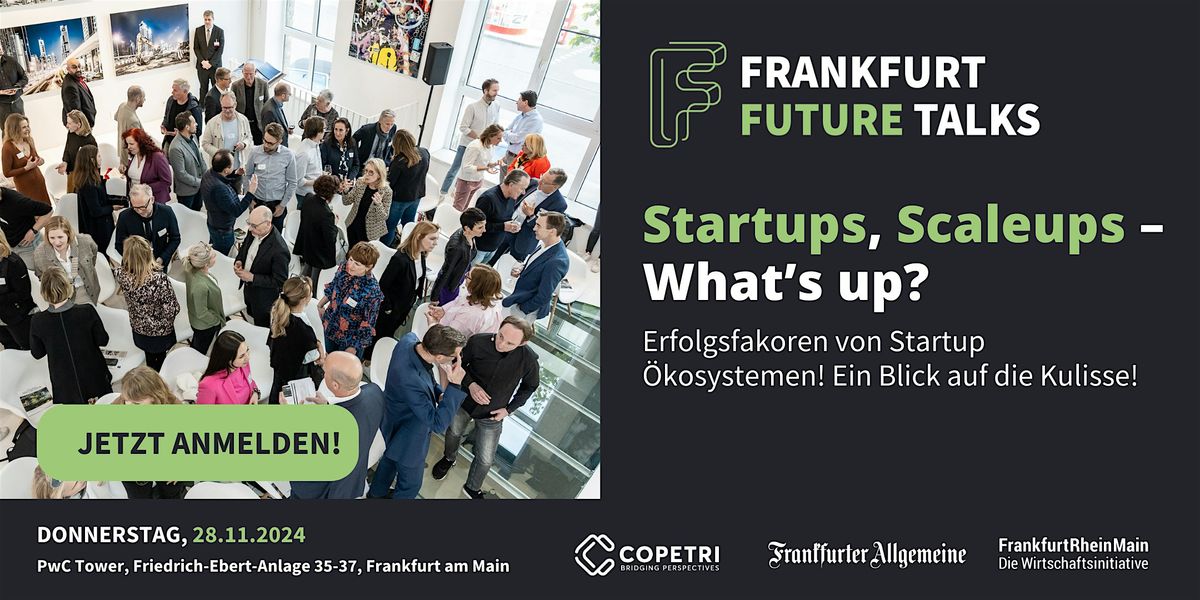 Frankfurt Future Talks: "Startups, Scaleups \u2013 What\u2019s up?"