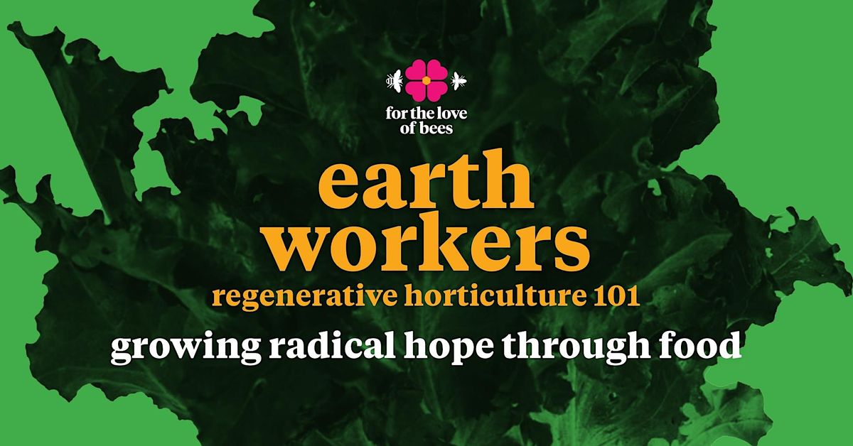 Earthworkers: Regenerative Horticulture 101