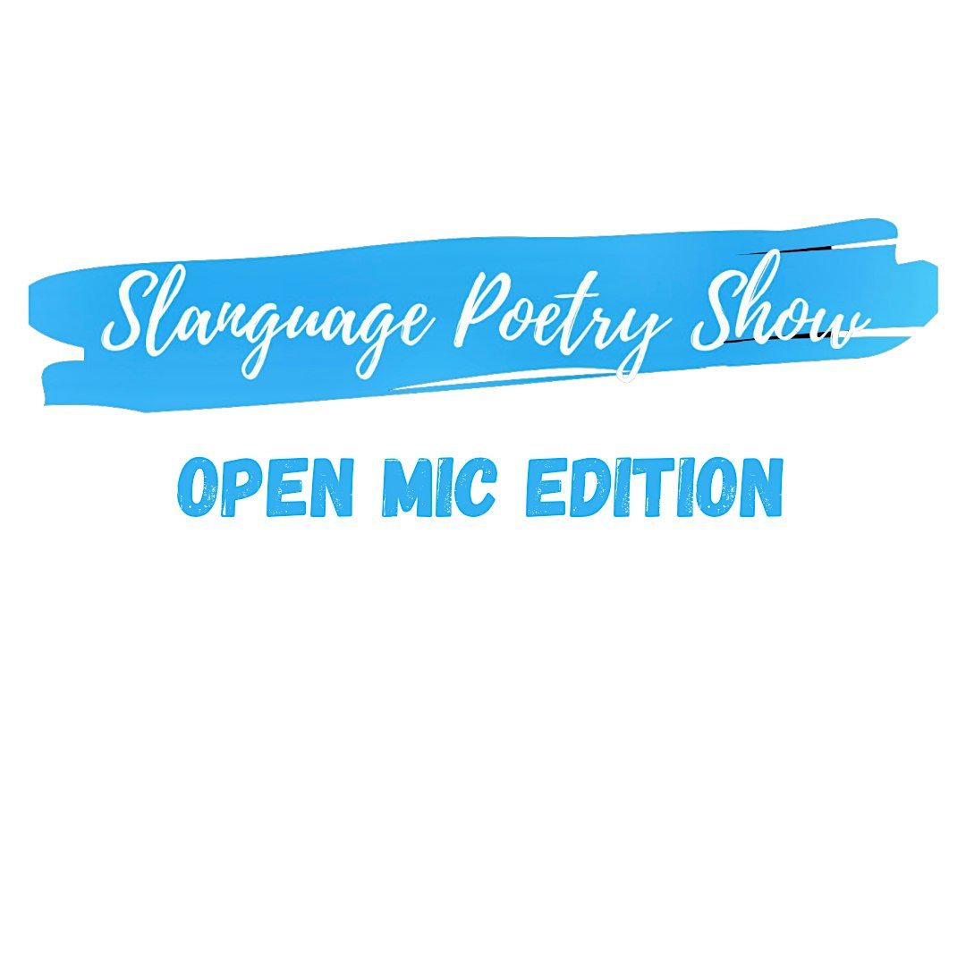 Slanguage Poetry Show OPEN MIC EDITION