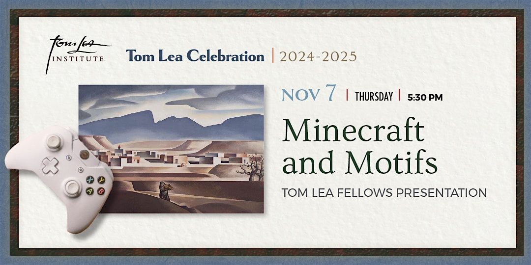 MINECRAFT AND MOTIFS - (UTEP) Tom Lea Fellow Presentations