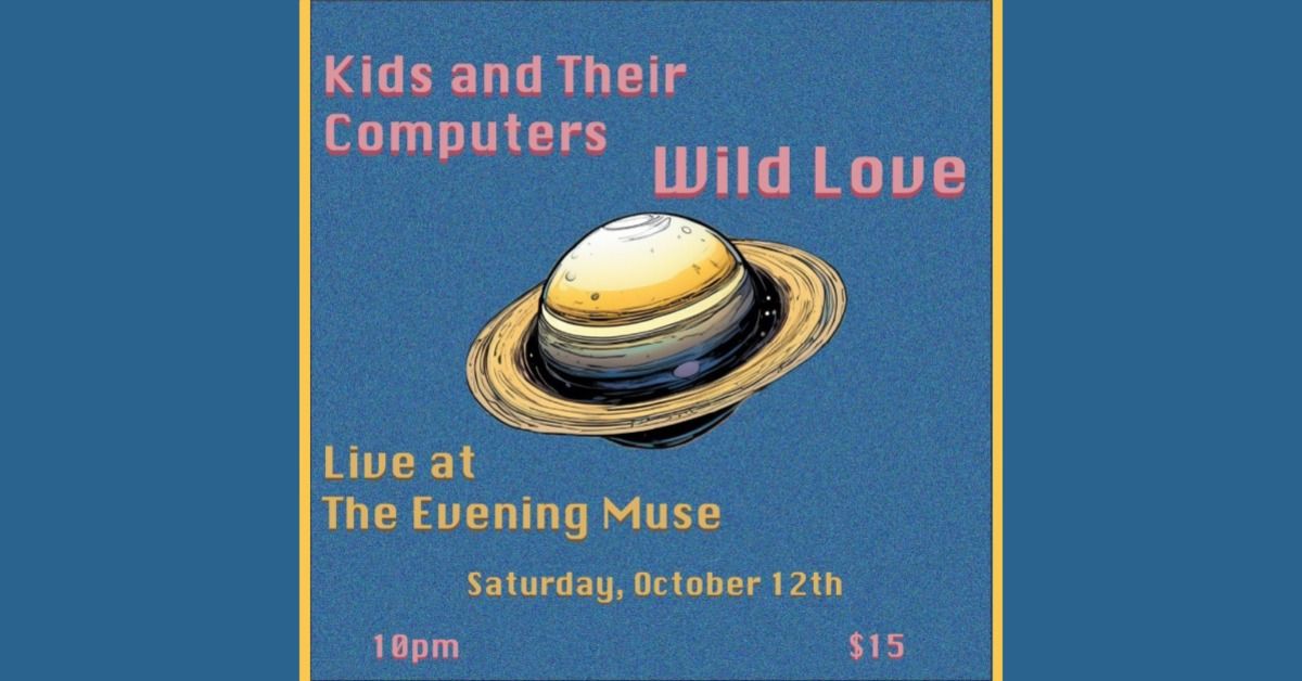 Kids and Their Computers and Wild Love