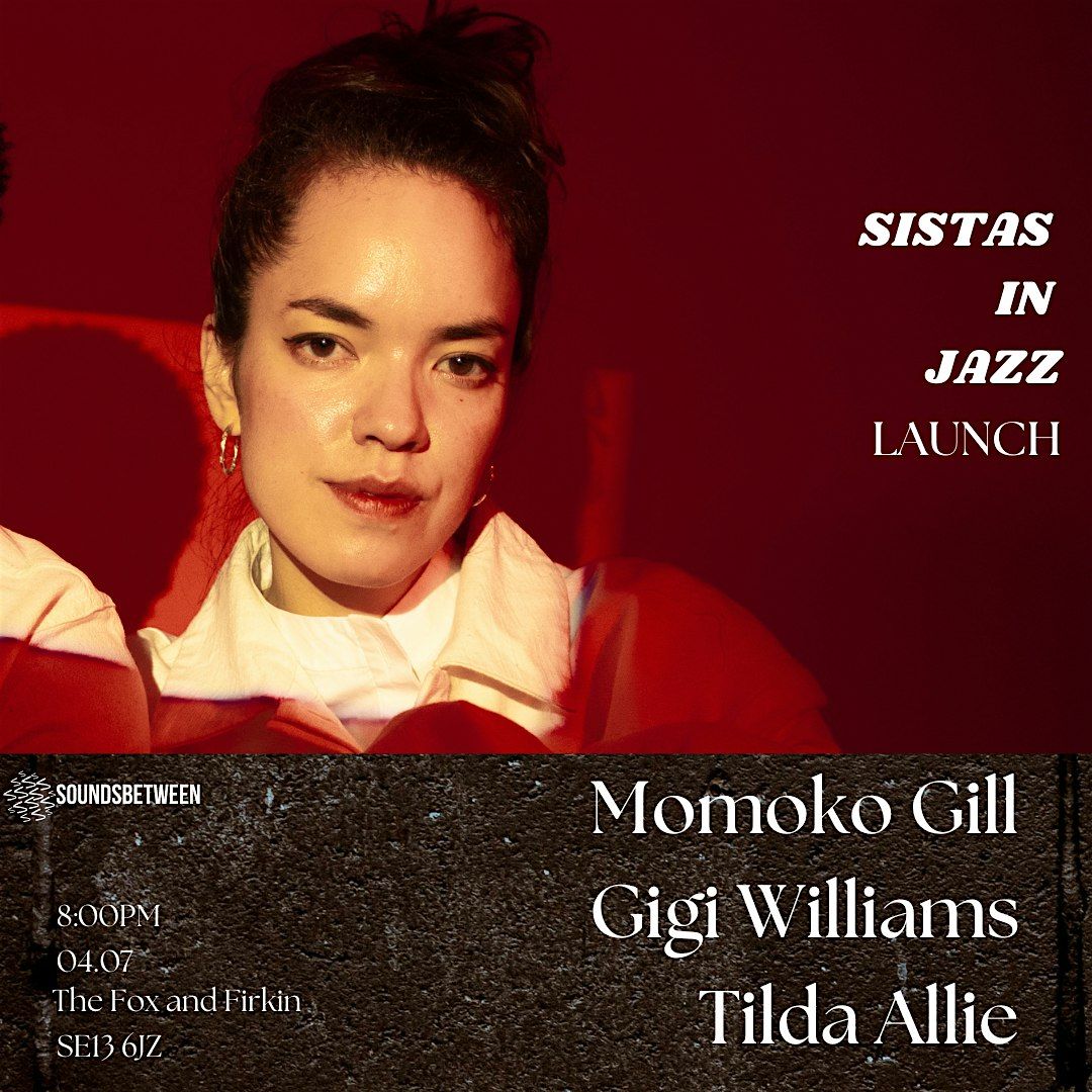 Sounds Between \/ SISTAS IN JAZZ LAUNCH \/ Momoko + Gigi  + Tilda