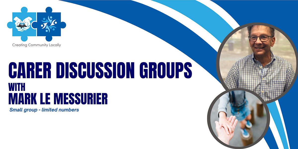 Carer Discussion Groups with Mark LeMessurier