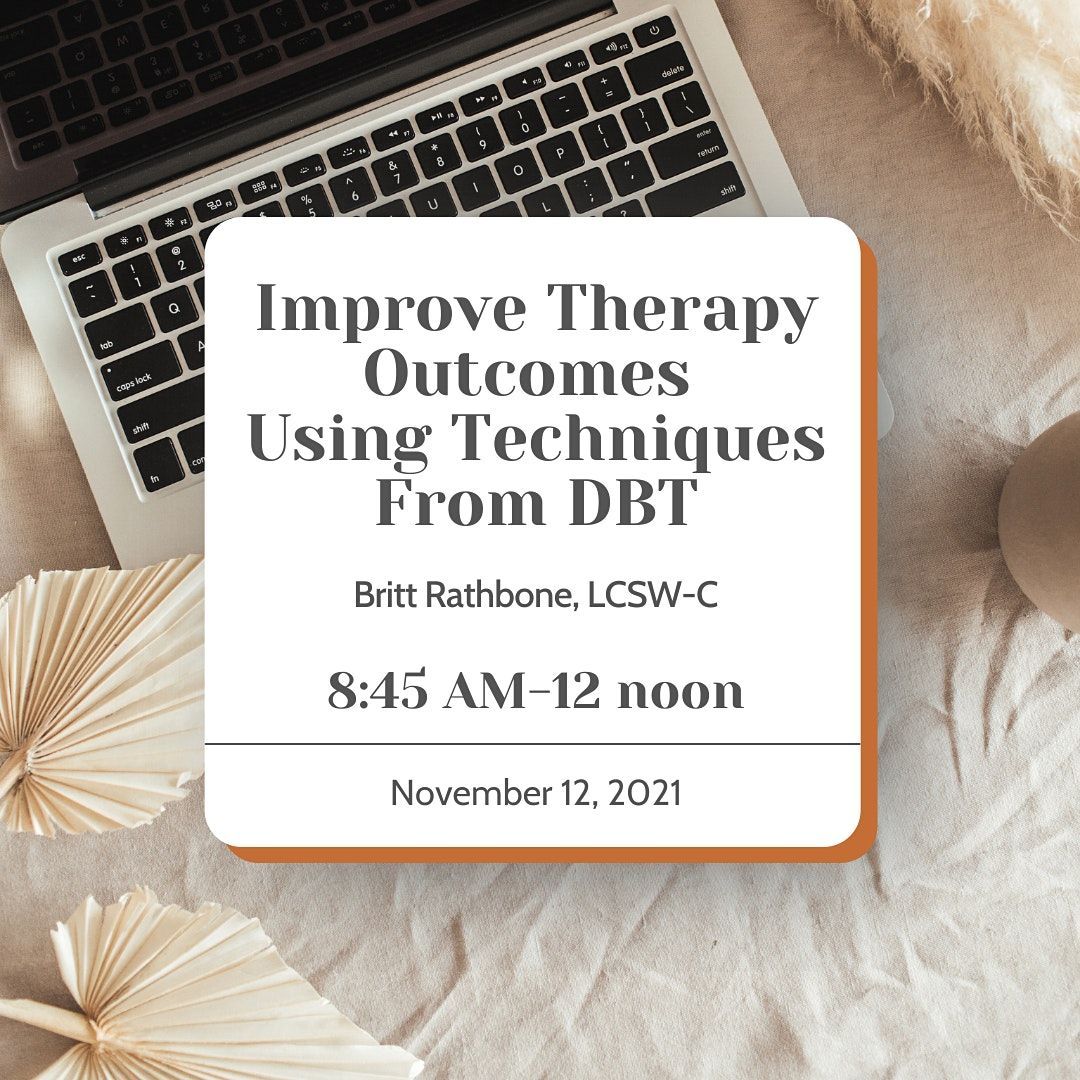 Improve Therapy Outcomes  Using Techniques From  DBT (3 CEUs*)
