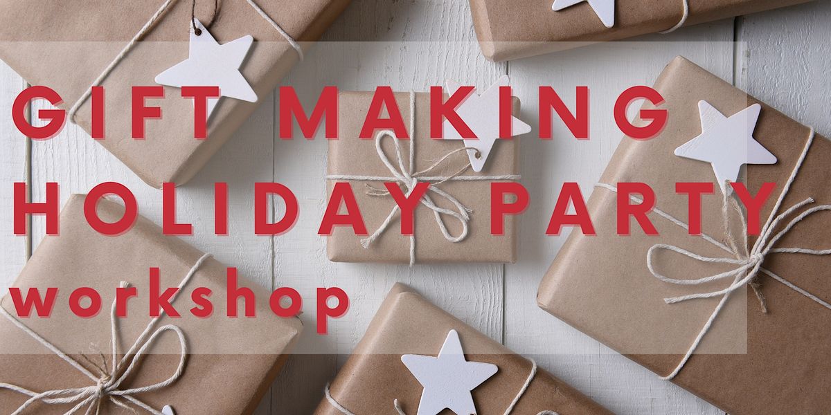 Holiday Crafting: Gift Making Party