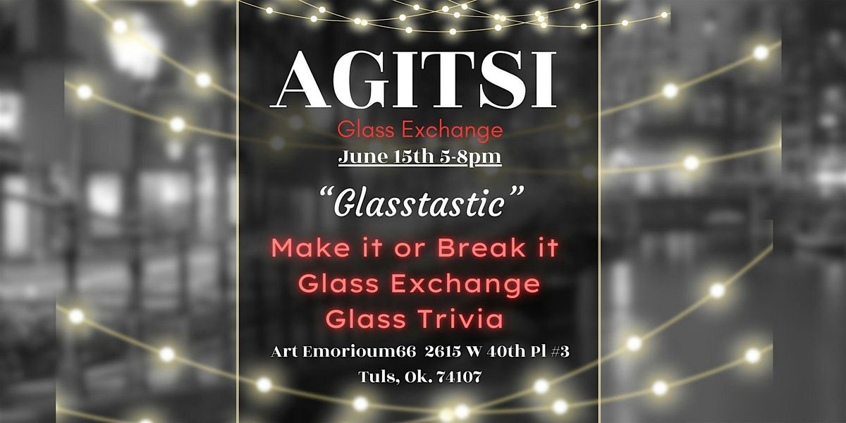 Agitsi Glass Exchange, Glasstastic