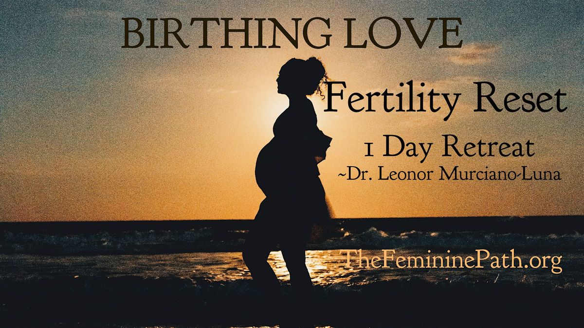 BIRTHING LOVE- Fertility Reset- 1 day Retreat