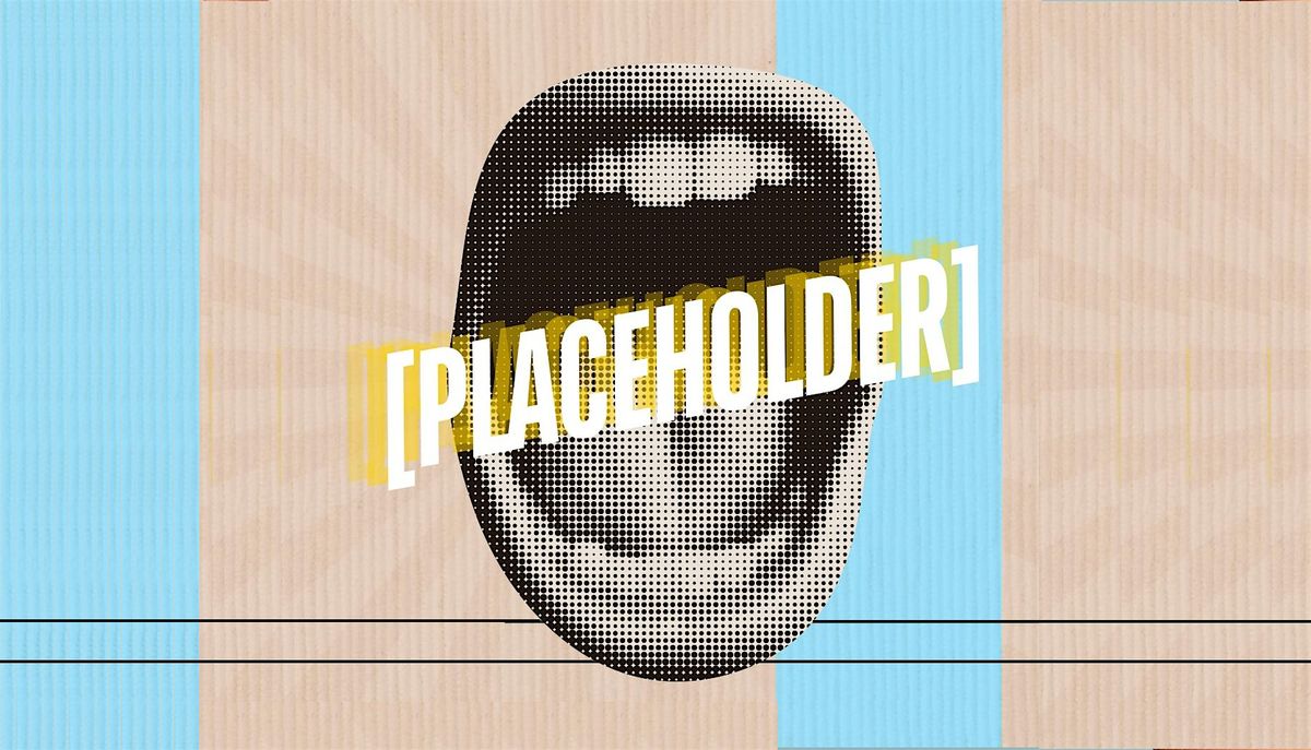 [PLACEHOLDER] - An Improv Comedy Show