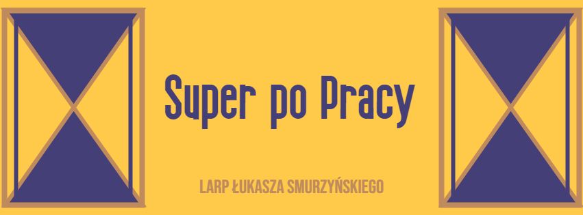 Super Po Pracy - KEFIR LARP XIII