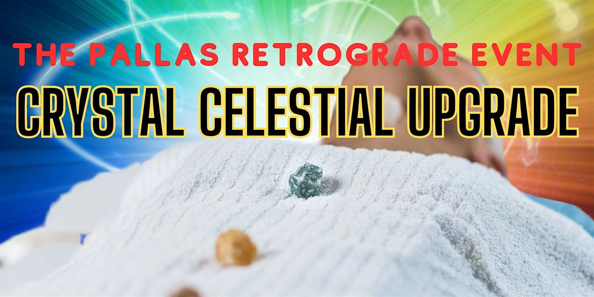 Crystal Celestial DNA Upgrade Pallas Retrograde Event