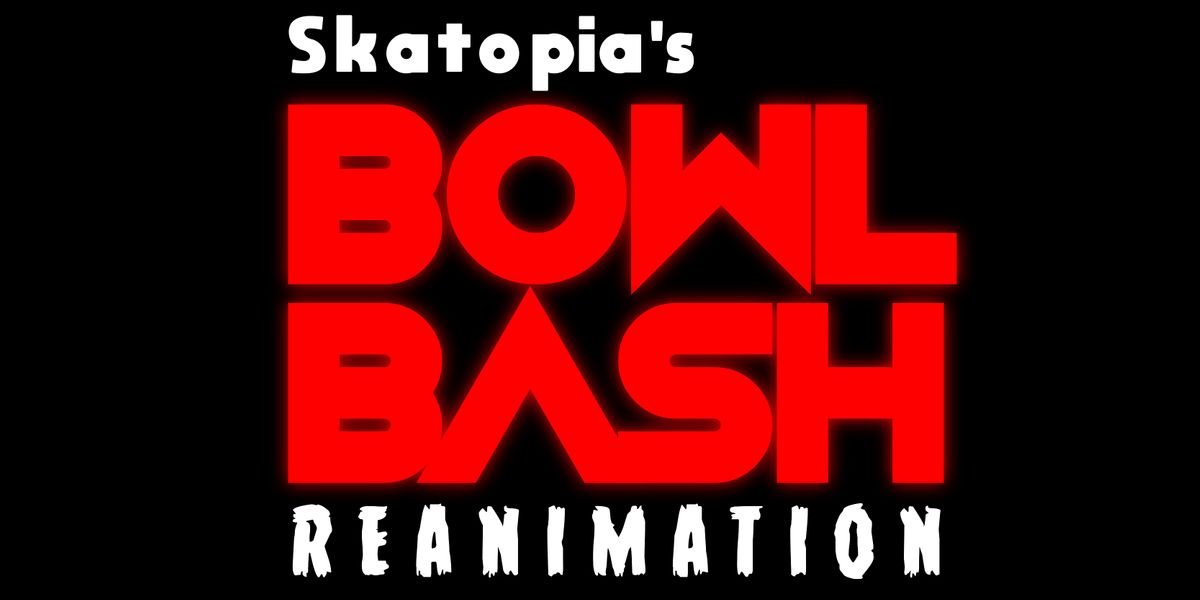 BOWL BASH 2022 REANIMATION, Skatopia/CIA, Rutland, 24 June to 26 June