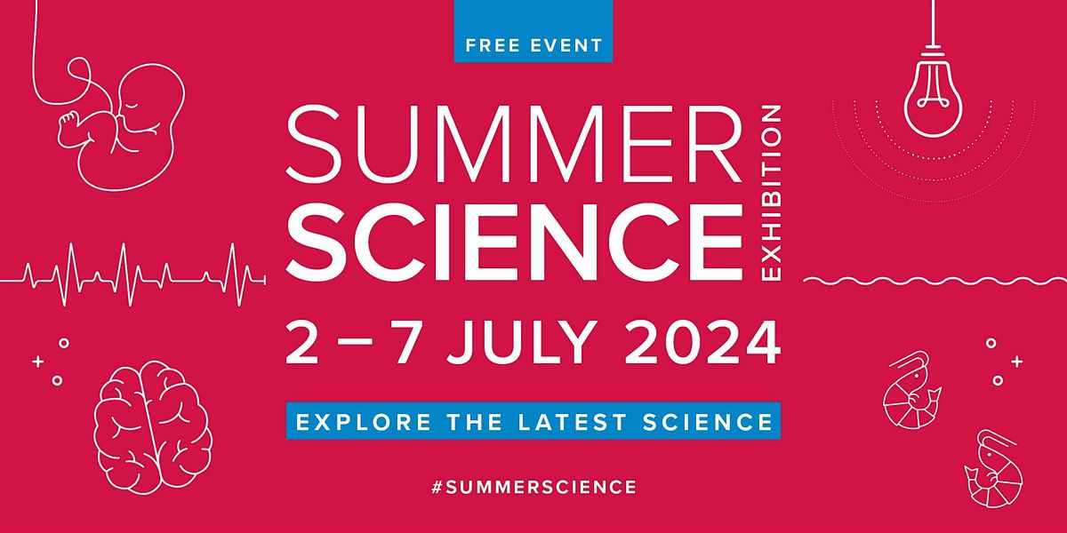 Summer Science Exhibition (2 - 7 July 2024)