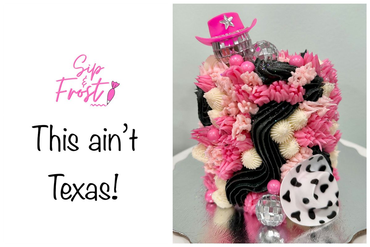 Sip & Frost, This Ain't Texas! - Cake Decorating Class
