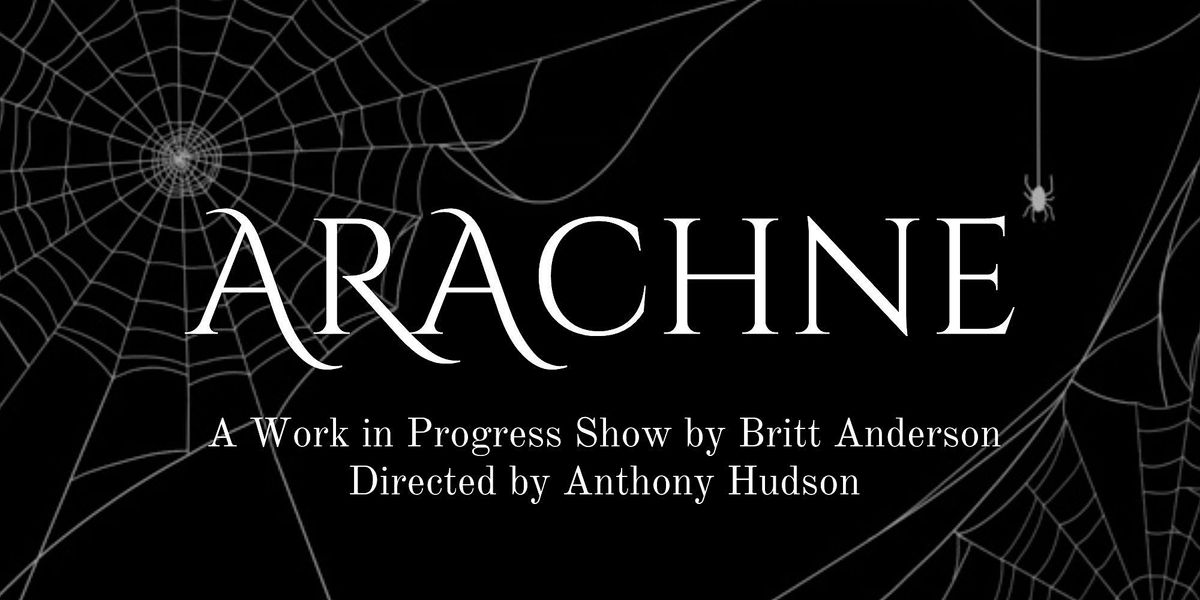 Arachne: A Work in Progress Show by Britt Anderson