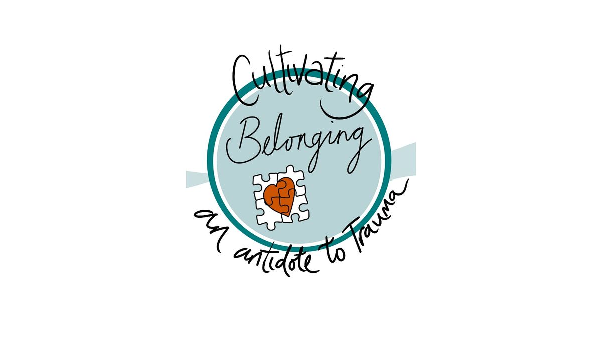 Cultivating Belonging: An Antidote to Trauma (evening GMT)