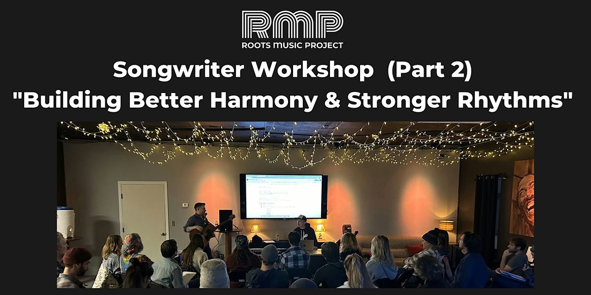 Songwriters Workshop: "Building Better Harmony & Stronger Rhythms"