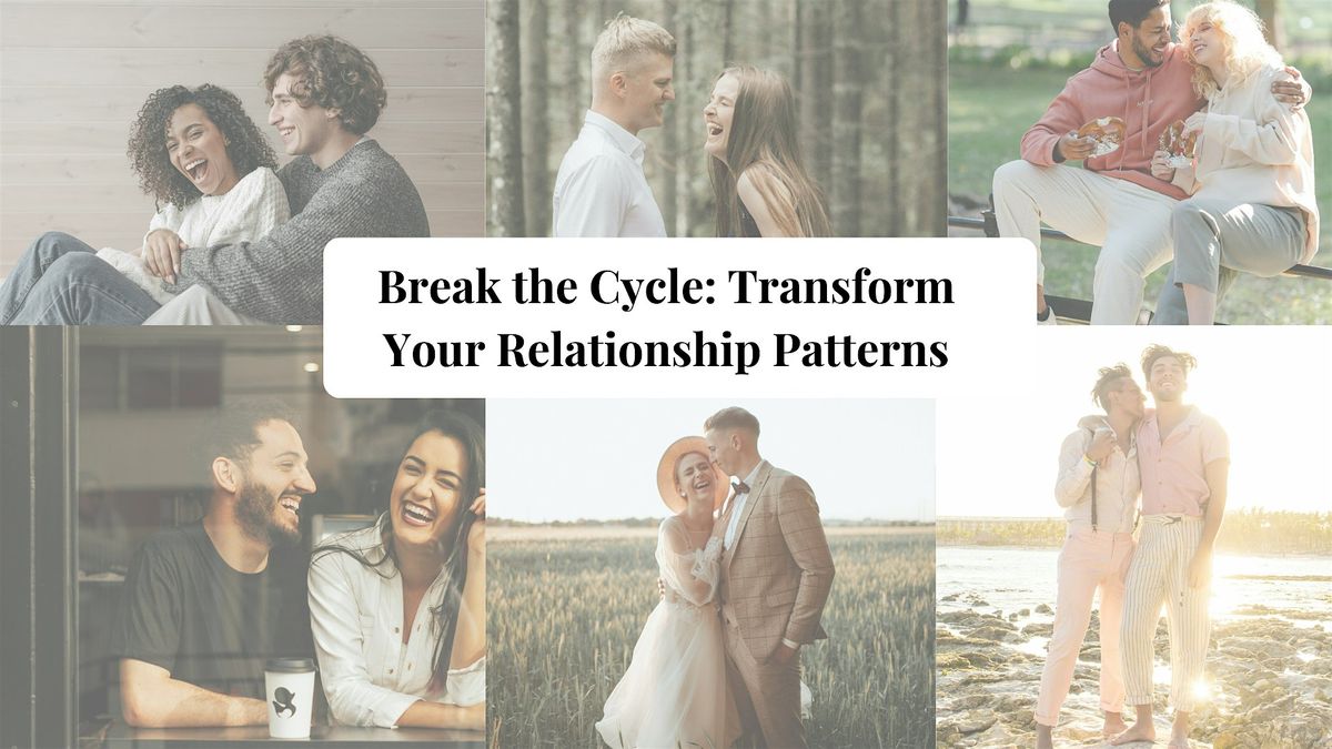 Break the Cycle: Transform Your Relationship Patterns