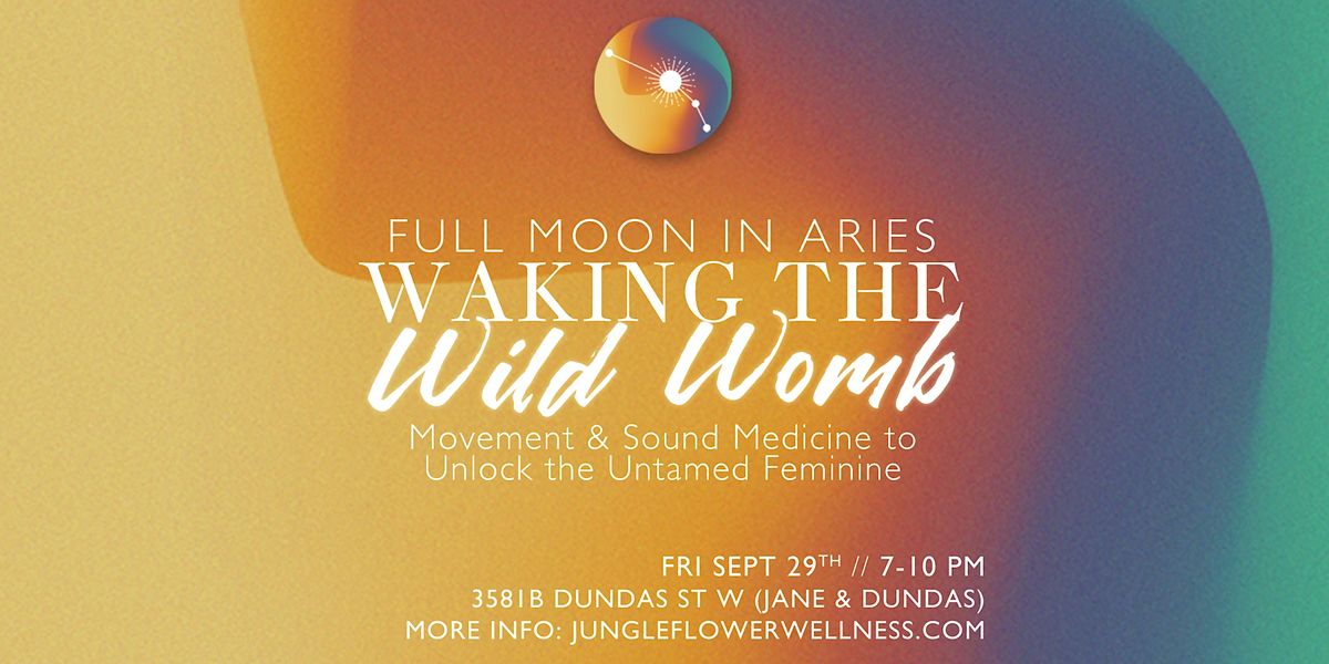 Full Moon in Aries: Waking The Wild Womb - Movement & Sound Medicine
