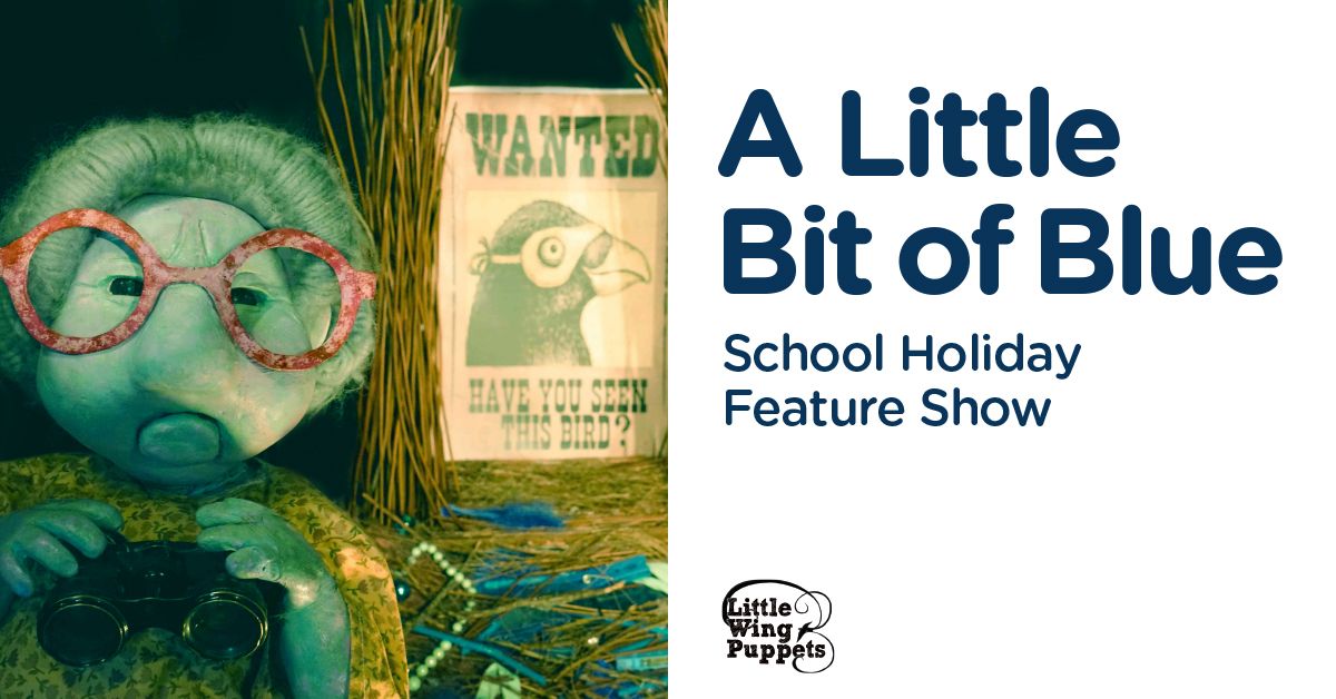 A Little Bit of Blue (School Holiday Feature Show)
