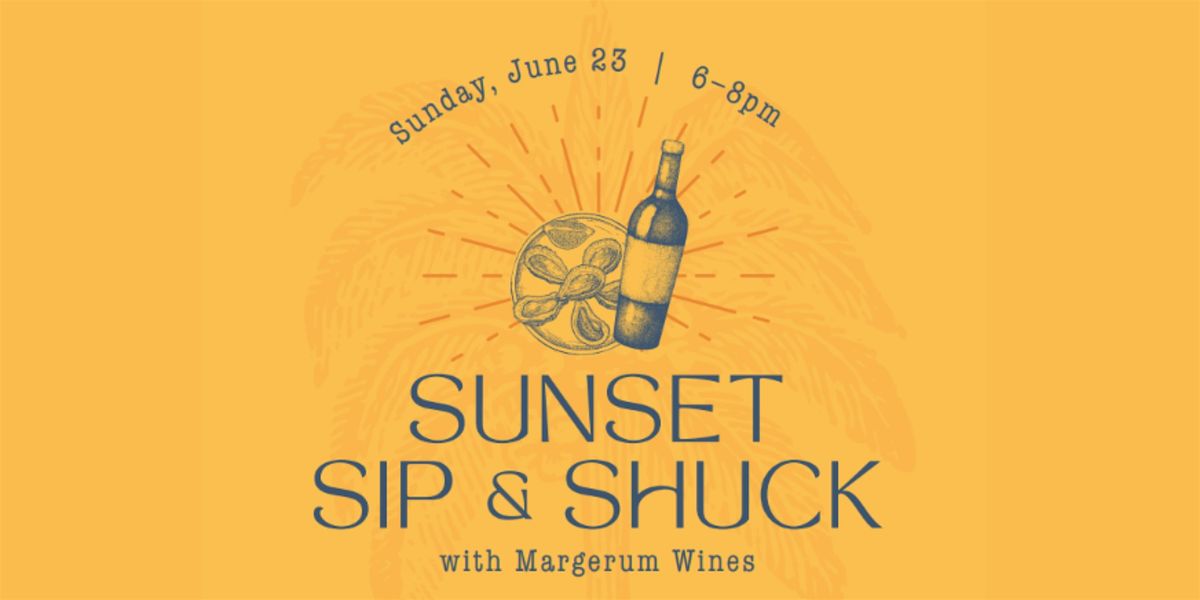 Sunset Sip N Shuck with Margerum Wines