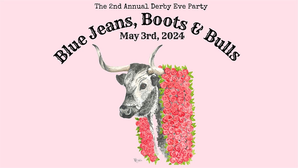 Blue Jeans, Boots & Bulls- Second Annual Derby Eve Party