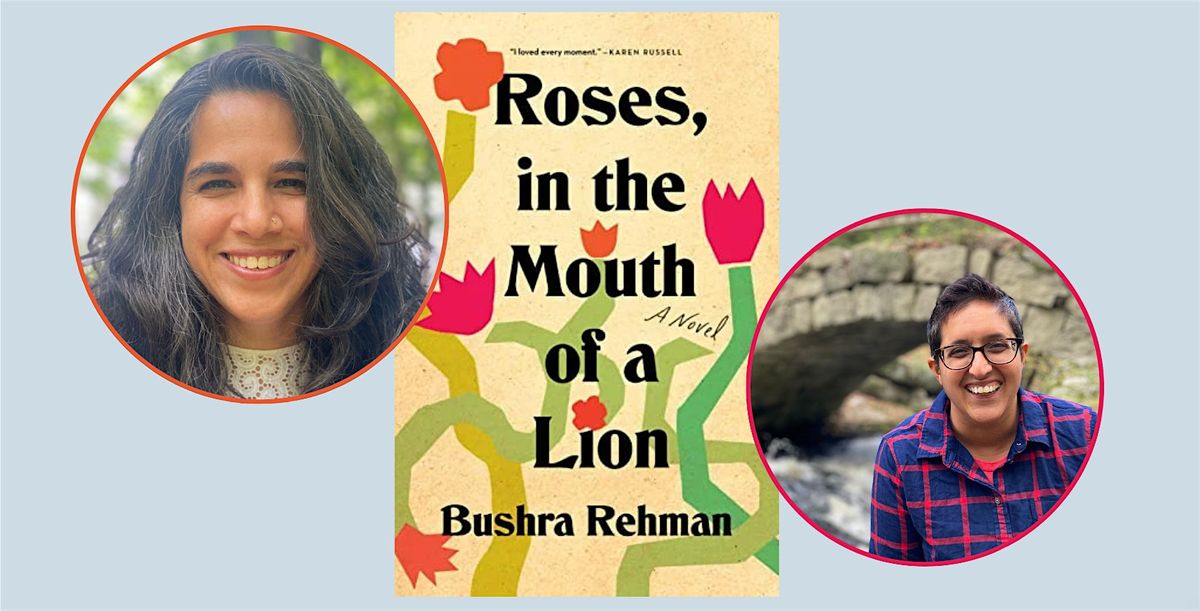 ROSES, IN THE MOUTH OF A LION: Bushra Rehman and Neema Avashia