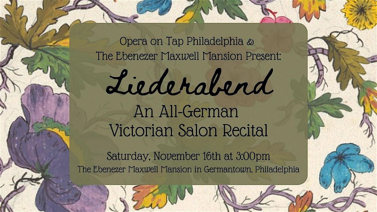 Opera on Tap & The Ebenezer Maxwell Mansion Present: Liederabend