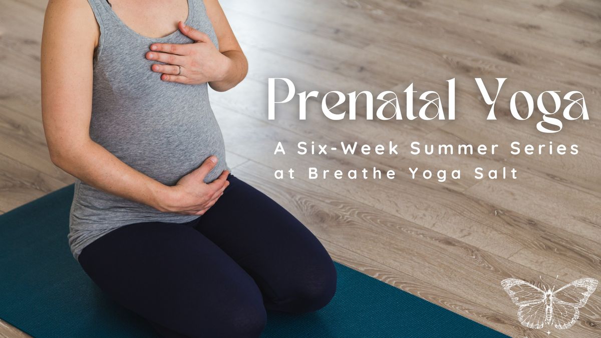 Prenatal Yoga: Six Week Summer Series at Breathe Yoga Salt